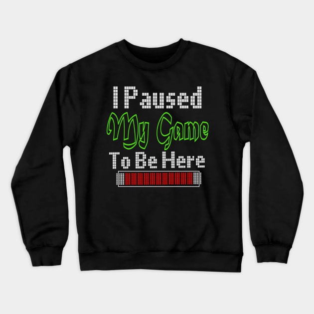 i paused my game to be here Crewneck Sweatshirt by jaml-12